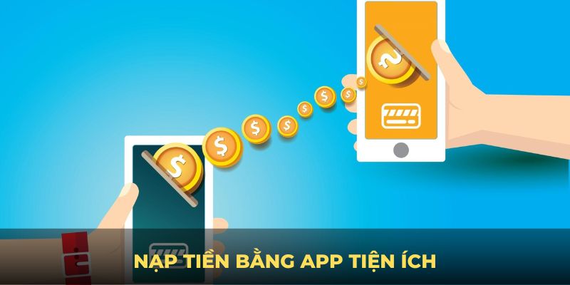 Nạp tiền bằng app tiện ích được cài trên điện thoại di động