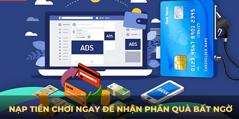 Nạp tiền chơi ngay để nhận phần quà bất ngờ