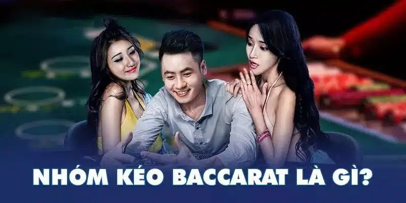 Tìm hiểu về nhóm kéo baccarat