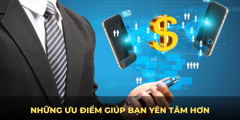 Những ưu điểm giúp bạn yên tâm hơn khi tham gia cùng chúng tôi